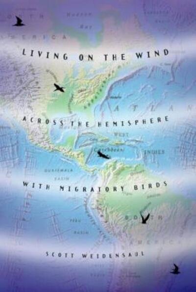 Living on the Wind: Across the Hemisphere with Migratory Birds - Scott Weidensaul - Books - Henry Holt & Company Inc - 9780865475915 - April 15, 2000