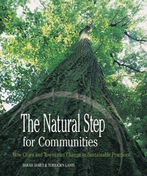 Cover for Sarah James · The Natural Step for Communities: How Cities and Towns Can Change to Sustainable Practices (Paperback Book) (2004)