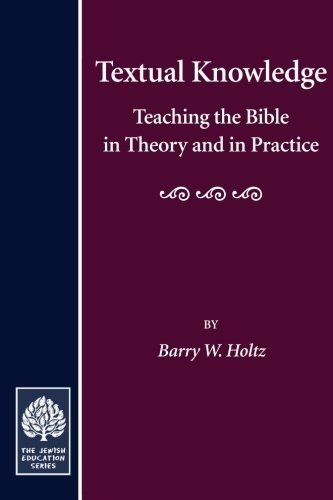 Textual Knowledge: Teaching the Bible in Theory and in Practice (Jewish Education) - Barry W. Holtz - Books - The Jewish Theological Seminary Press - 9780873340915 - 2003