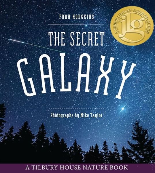 Cover for Fran Hodgkins · The Secret Galaxy - Tilbury House Nature Book (Hardcover Book) (2019)