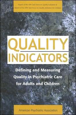 Quality Indicators: Defining and Measuring Quality in Psychiatric Care for Adults and Children (Report of the APA Task Force on Quality Indicators) - American Psychiatric Association - Libros - American Psychiatric Association Publish - 9780890422915 - 6 de julio de 2002