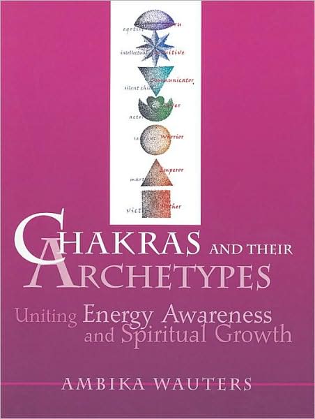 Cover for Ambika Wauters · Chakras and Their Archetypes: Uniting Energy Awareness and Spiritual Growth (Paperback Book) (1997)