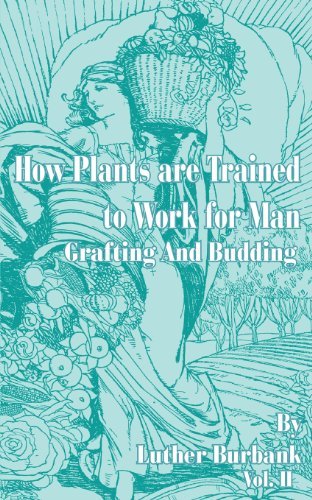 Cover for Luther Burbank · How Plants Are Trained to Work for Man: Grafting and Budding - How Plants Are Trained to Work for Man (Paperback Bog) (2001)