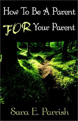 Cover for Sara E. Parrish · How to Be a Parent for Your Parent (Paperback Book) (2002)