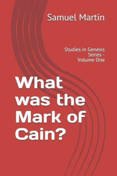 Cover for Mr. Samuel S. Martin · What was the Mark of Cain? : Studies in Genesis Series - Volume One (Paperback Book) (2007)