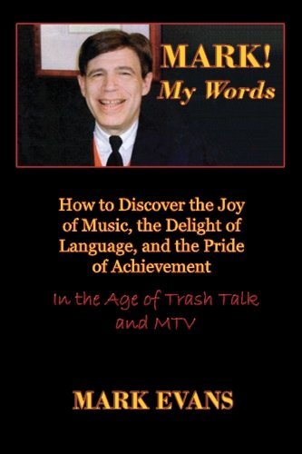 Cover for Mark Evans · Mark! My Words: How to Discover the Joy of Music, the Delight of Language, and the Pride of Achievement in the Age of Trash Talk and MTV (Paperback Bog) [2nd edition] (2014)