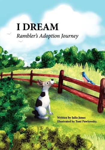 I Dream: Rambler's Adoption Journey - Julie Jones - Books - 3 Legged Dog Publishing LLC - 9780988516915 - December 7, 2012