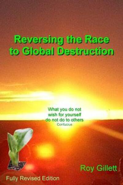 Cover for Roy Gillett · Reversing the Race to Global Destruction : Abandoning the Politics of Greed (Taschenbuch) (2017)