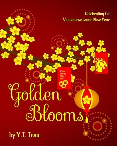 Cover for Y T Tran · Golden Blooms: Celebrating Tet-Vietnamese Lunar New Year (Pocketbok) (2018)