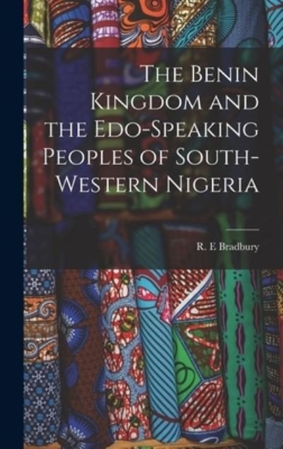 Cover for R E Bradbury · The Benin Kingdom and the Edo-speaking Peoples of South-western Nigeria (Innbunden bok) (2021)