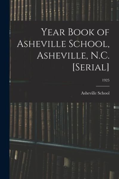 Cover for N C ) Asheville School (Asheville · Year Book of Asheville School, Asheville, N.C. [serial]; 1925 (Paperback Book) (2021)