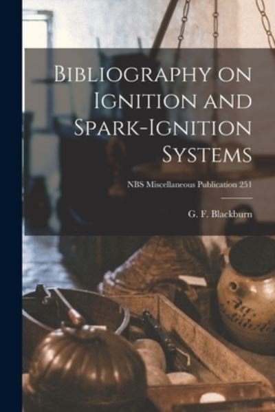 Cover for G F Blackburn · Bibliography on Ignition and Spark-ignition Systems; NBS Miscellaneous Publication 251 (Paperback Bog) (2021)