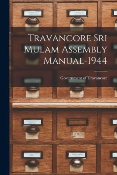 Cover for Government of Travancore · Travancore Sri Mulam Assembly Manual-1944 (Pocketbok) (2021)