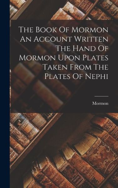 Cover for Mormon · Book of Mormon an Account Written the Hand of Mormon upon Plates Taken from the Plates of Nephi (Book) (2022)