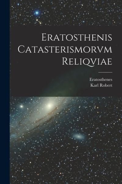 Cover for Karl Robert · Eratosthenis Catasterismorvm Reliqviae (Book) (2022)