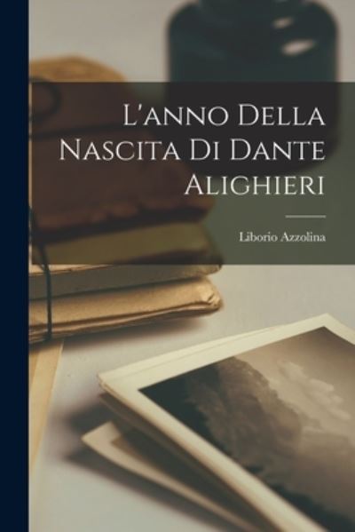 Cover for Liborio Azzolina · Anno Della Nascita Di Dante Alighieri (Book) (2022)