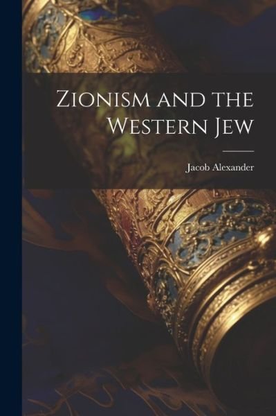 Cover for Alexander Jacob · Zionism and the Western Jew (Paperback Book) (2023)
