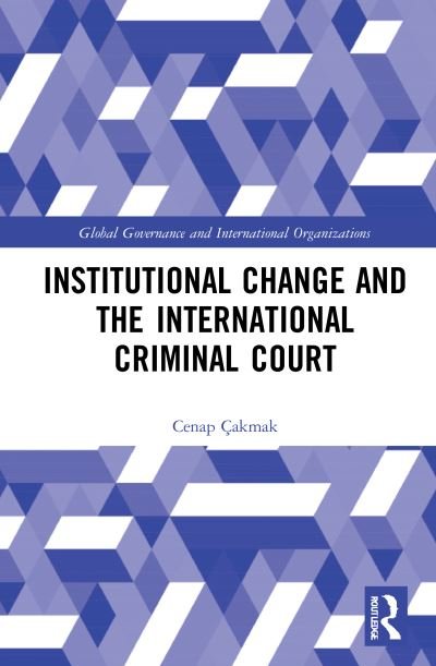 Cover for Cenap Cakmak · Institutional Change and the International Criminal Court - Global Governance and International Organizations (Paperback Bog) (2023)
