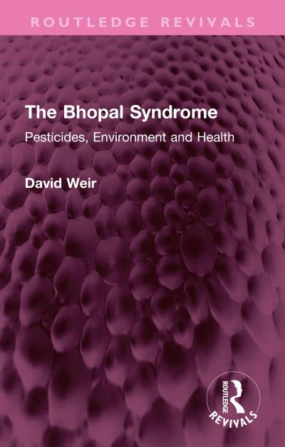 Cover for David Weir · The Bhopal Syndrome: Pesticides, Environment and Health - Routledge Revivals (Hardcover Book) (2022)