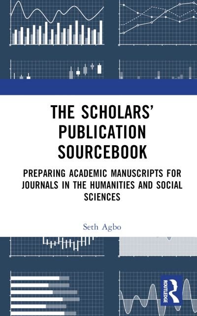 Cover for Seth Agbo · The Scholars’ Publication Sourcebook: Preparing Academic Manuscripts for Journals in the Humanities and Social Sciences (Hardcover Book) (2024)