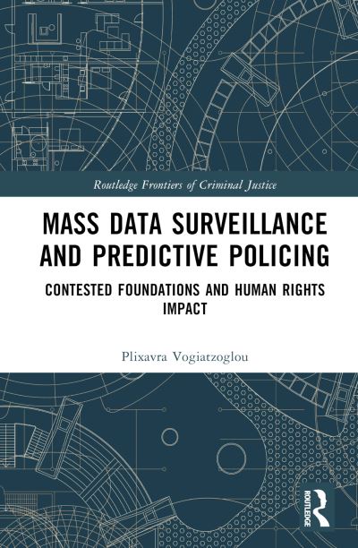 Cover for Plixavra Vogiatzoglou · Mass data surveillance and predictive policing: Contested Foundations and Human Rights Impact - Routledge Frontiers of Criminal Justice (Hardcover Book) (2025)