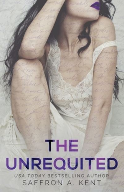 The Unrequited - Saffron A Kent - Livros - IngramSpark - 9781087982915 - 5 de agosto de 2021