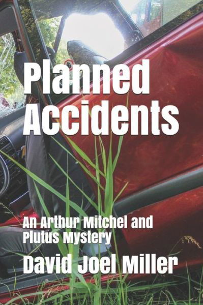 Cover for David  Joel Miller · Planned Accidents An Arthur Mitchel and Plutus Mystery (Pocketbok) (2019)