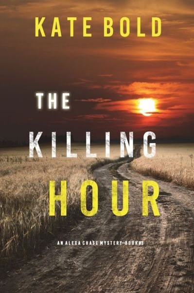 Cover for Kate Bold · The Killing Hour (An Alexa Chase Suspense Thriller-Book 3) (Paperback Bog) (2022)
