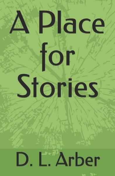 Cover for D L Arber · A Place for Stories (Paperback Book) (2019)