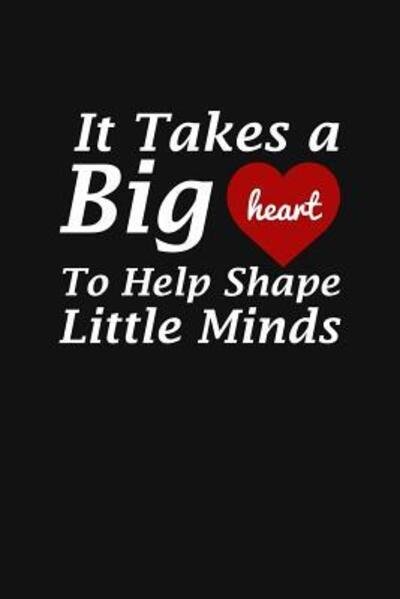 Cover for Teacher Appreciation · It Takes A Big Heart To Help Shape Little Minds (Paperback Bog) (2019)