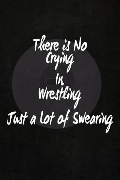 Cover for J3 Sports · There's No Crying in Wrestling : Just a Lot of Swearing (Paperback Book) (2019)
