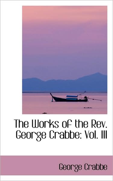 Cover for George Crabbe · The Works of the Rev. George Crabbe: Vol. III (Paperback Book) (2009)