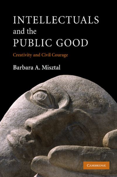 Cover for Misztal, Barbara A. (University of Leicester) · Intellectuals and the Public Good: Creativity and Civil Courage (Paperback Book) (2012)