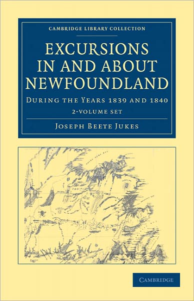 Cover for Joseph Beete Jukes · Excursions in and about Newfoundland, during the Years 1839 and 1840 2 Volume Set - Cambridge Library Collection - Polar Exploration (Book pack) (2011)