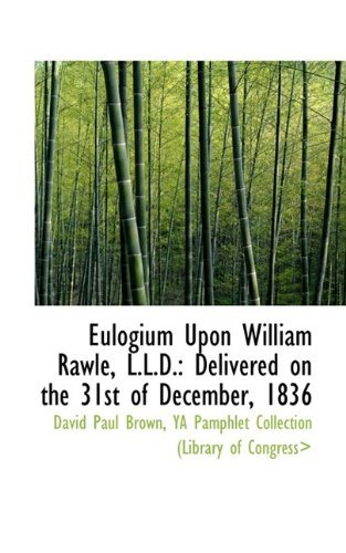 Cover for Ya Pamphlet Collection (Libr Paul Brown · Eulogium Upon William Rawle, L.l.d.: Delivered on the 31st of December, 1836 (Paperback Bog) (2009)