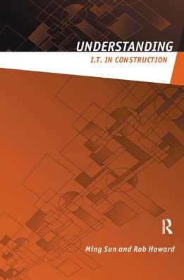 Cover for Sun, Ming (University of the West of England, UK) · Understanding IT in Construction - Understanding Construction (Hardcover Book) (2017)