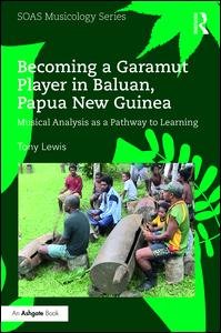 Cover for Tony Lewis · Becoming a Garamut Player in Baluan, Papua New Guinea: Musical Analysis as a Pathway to Learning - SOAS Studies in Music (Hardcover bog) (2018)