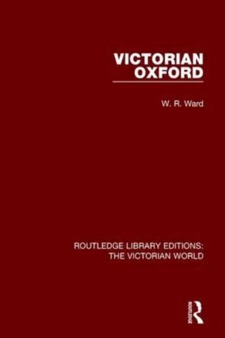 Cover for W Ward · Victorian Oxford - Routledge Library Editions: The Victorian World (Paperback Book) (2017)