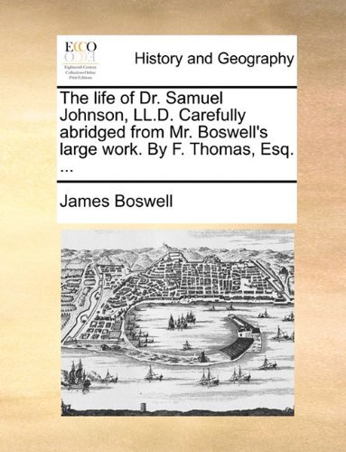 Cover for James Boswell · The Life of Dr. Samuel Johnson, Ll.d. Carefully Abridged from Mr. Boswell's Large Work. by F. Thomas, Esq. ... (Paperback Book) (2010)