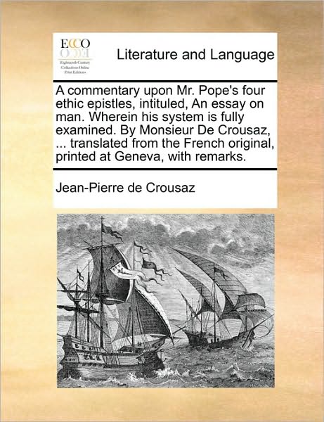 Cover for Jean-pierre De Crousaz · A Commentary Upon Mr. Pope's Four Ethic Epistles, Intituled, an Essay on Man. Wherein His System is Fully Examined. by Monsieur De Crousaz, ... Translat (Paperback Book) (2010)