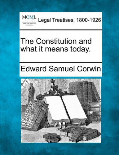 Cover for Edward Samuel Corwin · The Constitution and What It Means Today. (Paperback Book) (2010)