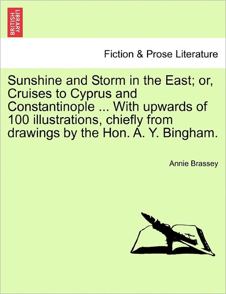 Cover for Annie Brassey · Sunshine and Storm in the East; Or, Cruises to Cyprus and Constantinople ... with Upwards of 100 Illustrations, Chiefly from Drawings by the Hon. A. Y. Bingham. (Taschenbuch) (2011)