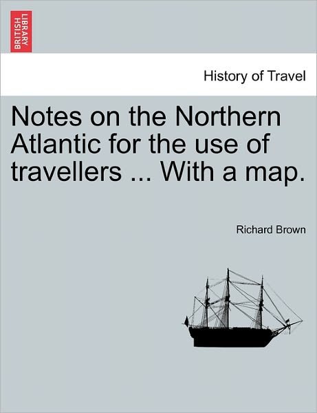 Cover for Richard Brown · Notes on the Northern Atlantic for the Use of Travellers ... with a Map. (Taschenbuch) (2011)