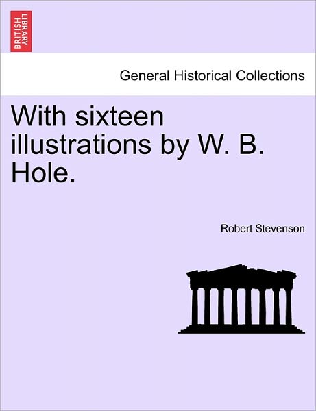 With Sixteen Illustrations by W. B. Hole. - Robert Stevenson - Bøger - British Library, Historical Print Editio - 9781241236915 - 1. marts 2011