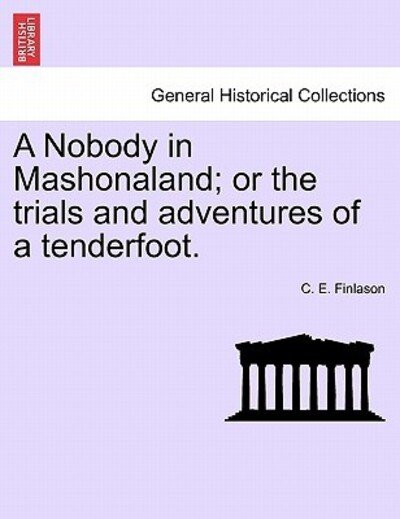 Cover for C E Finlason · A Nobody in Mashonaland; or the Trials and Adventures of a Tenderfoot. (Paperback Book) (2011)