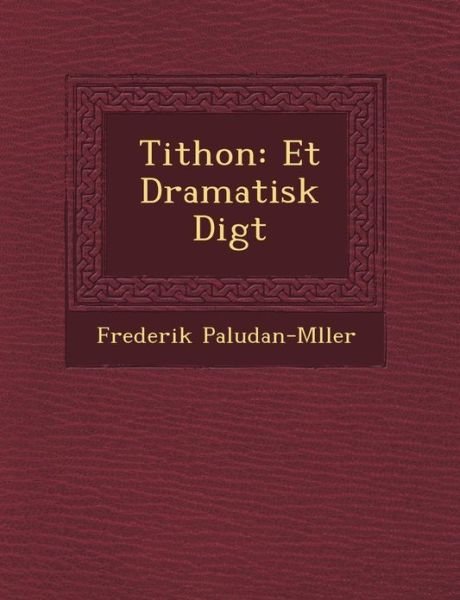 Cover for Frederik Paludan-m Ller · Tithon: et Dramatisk Digt (Paperback Book) (2012)