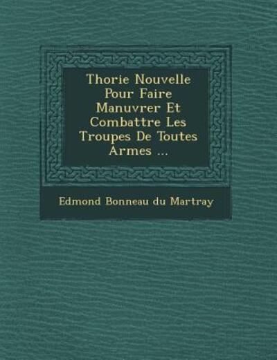 Cover for Edmond Bonneau Du Martray · Th Orie Nouvelle Pour Faire Man Uvrer et Combattre Les Troupes De Toutes Armes ... (Paperback Book) (2012)