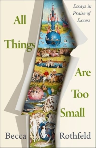 Cover for Becca Rothfeld · All Things Are Too Small: Essays in Praise of Excess (Hardcover Book) (2024)