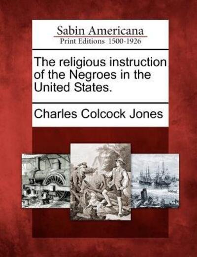 Cover for Charles Colcock Jones · The Religious Instruction of the Negroes in the United States. (Pocketbok) (2012)