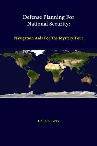 Defense Planning for National Security: Navigation Aids for the Mystery Tour - Colin S. Gray - Kirjat - lulu.com - 9781312277915 - lauantai 14. kesäkuuta 2014
